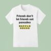 Waffle House Friends Don T Let Friends Eat Pancakes T Shirt