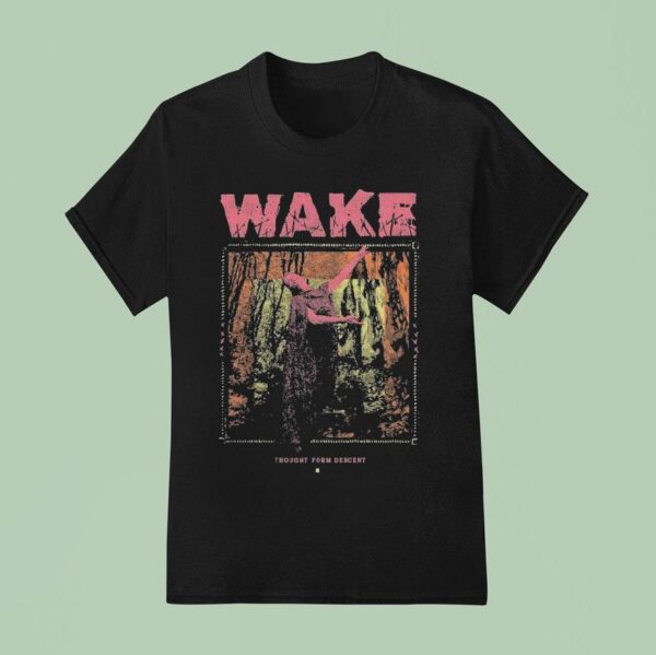 Wake Thought Form Descen T Shirt