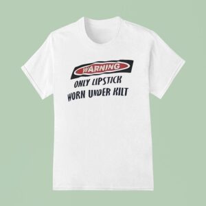 Warning Only Lipstick Worn Under Kil T Shirt