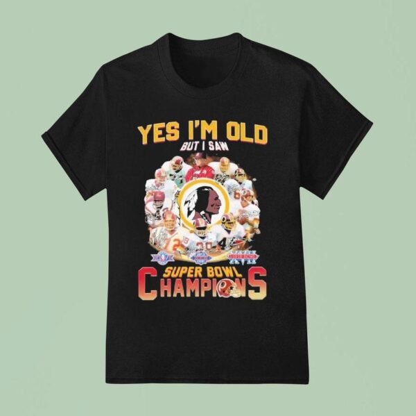 Washington Commanders Redskins Yes I M Old But I Saw Super Bowl Champions Signatures T Shirt
