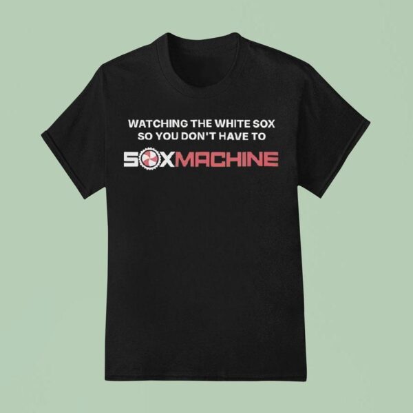 Watching The White Sox So You Don T Have To T Shirt