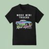 Watchjrgo Make Mini Trucks Rad Again Rad Xtreme T Shirt