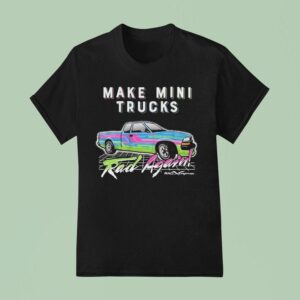 Watchjrgo Make Mini Trucks Rad Again Rad Xtreme T Shirt