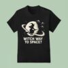 Way To Space Witch T Shirt