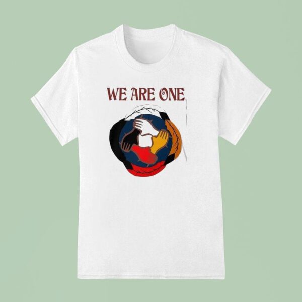We Are One Human Family T Shirt