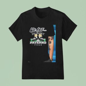 We Are Still Calling It Paterno Field Penn State Nittany Lions T Shirt