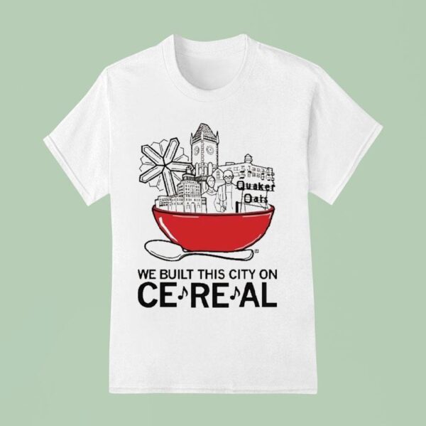 We Built This City On Cereal T Shirt