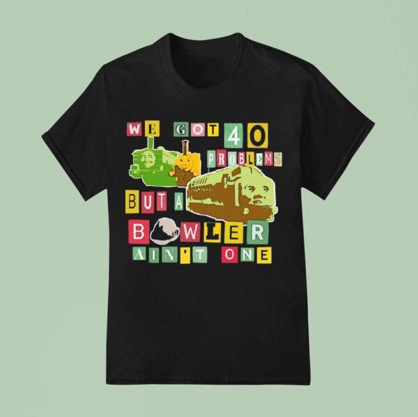 We Got Problems But A Bowler Ain T One T Shirs T Shirt