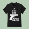 We Have The Guns We Don T Dial T Shirt