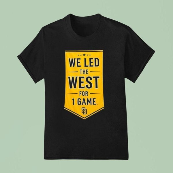 We Led The West For Game San Diego Padres T Shirt