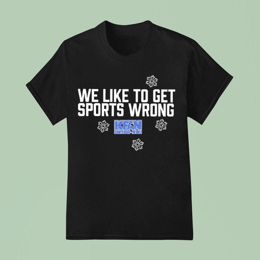 We Like To Get Sports Wrong Kfan Sports Radio T Shirt