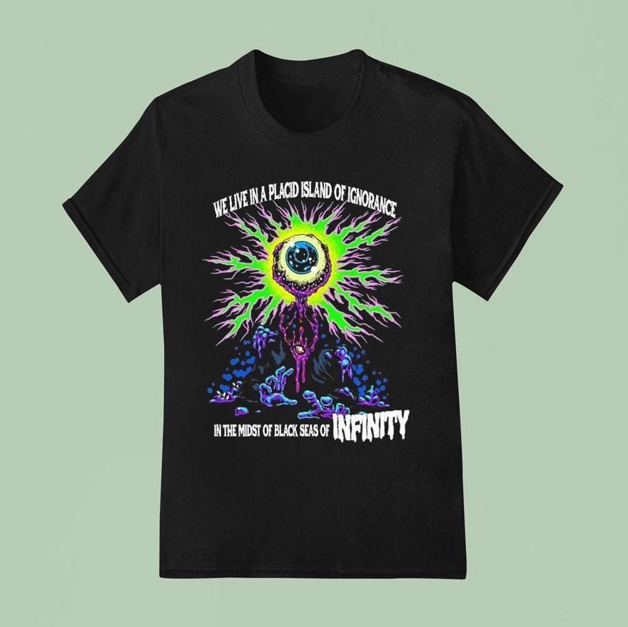 We Live In A Placid Island Of Ignorance In The Midst Of Black Seas Of Infinity Eye T Shirt