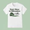 We Re Full Don T Move To Milwaukee T Shirt