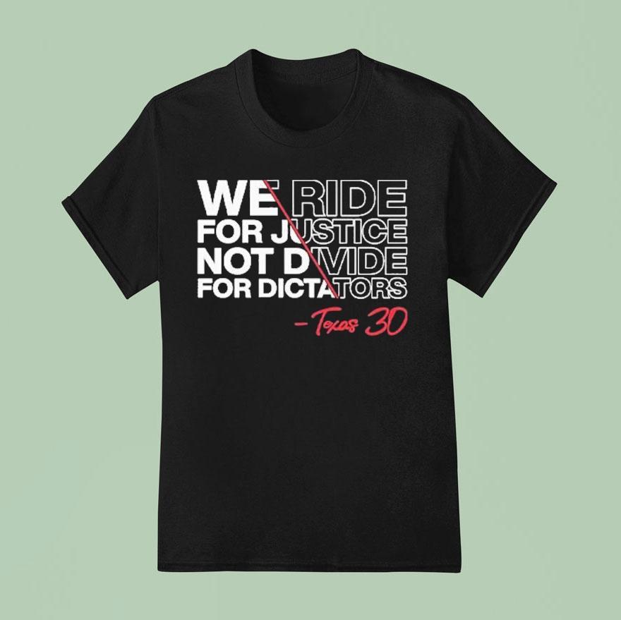 We Ride For Justice Not Divide For Dictators Texas T Shirt