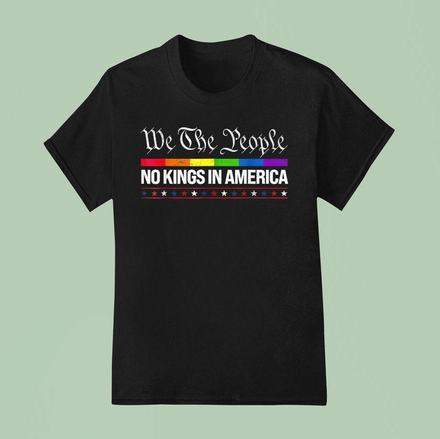 We The People No Kings In America Pride Rainbow T Shirt