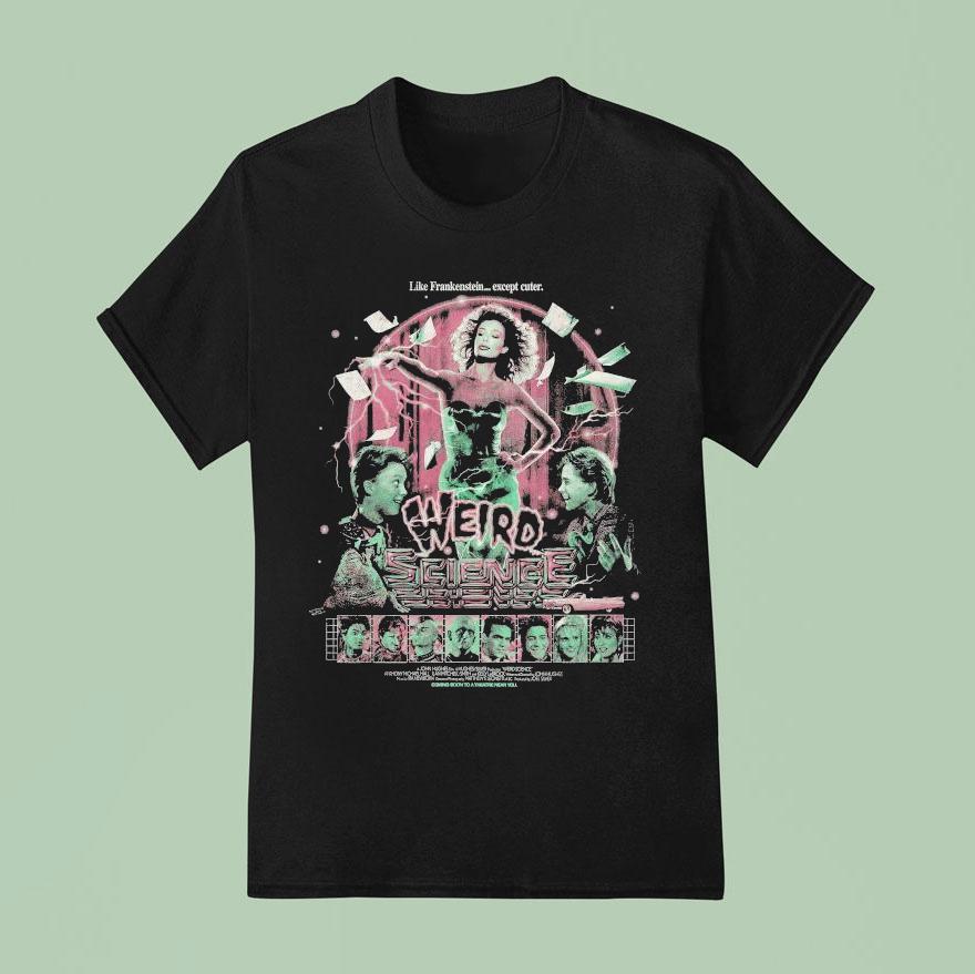 Weird Science Like Frankenstein Except Cuter T Shirt