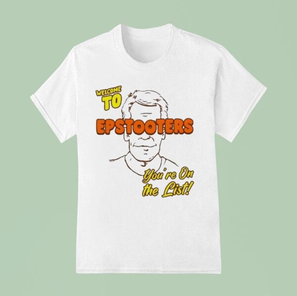Welcome To Epstooters You Re On The Lis T Shirt