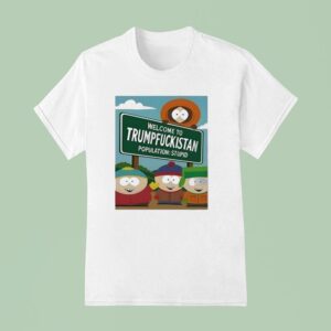 Welcome To Trumpfuckistan Population Stupid T Shirt