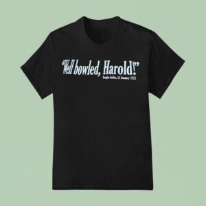 Well Bowled Harold Douglas Jardine January T Shirt