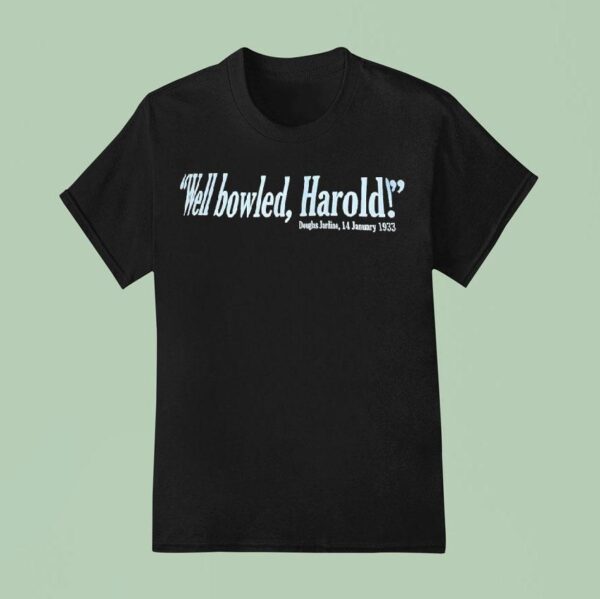 Well Bowled Harold Douglas Jardine January T Shirt