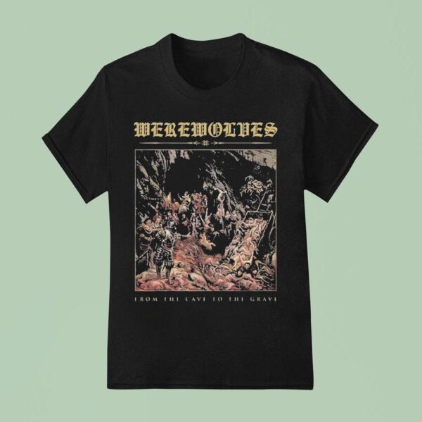 Werewolves From The Cave To The Grave T Shirt