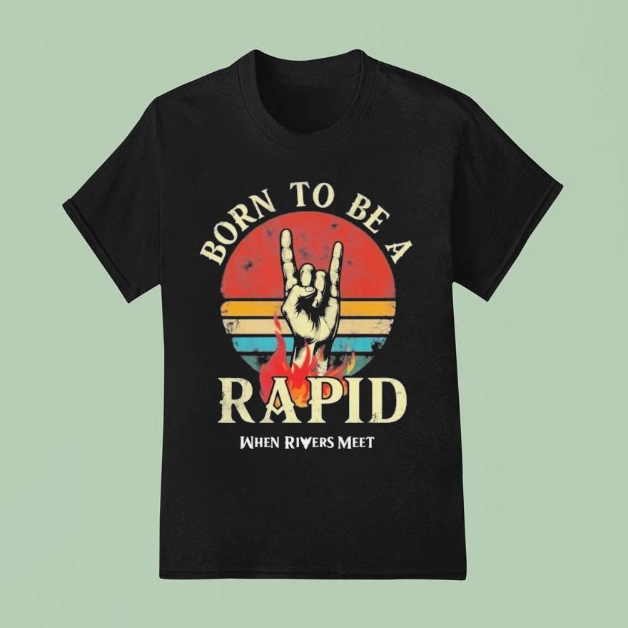 When Rivers Meet Dudes Born To Be A Rapid T Shirt