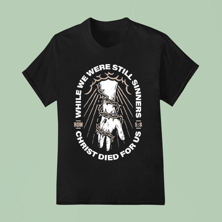 While We Were Still Sinners Christ Died For Us Hand T Shirt