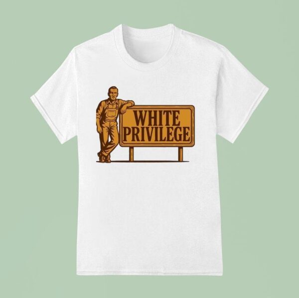 White Privilege T Shirt