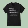 White Straight Conservative How Else Can I Offend You Today T Shirt