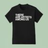 Whitney There Are Artists Among Us T Shirt