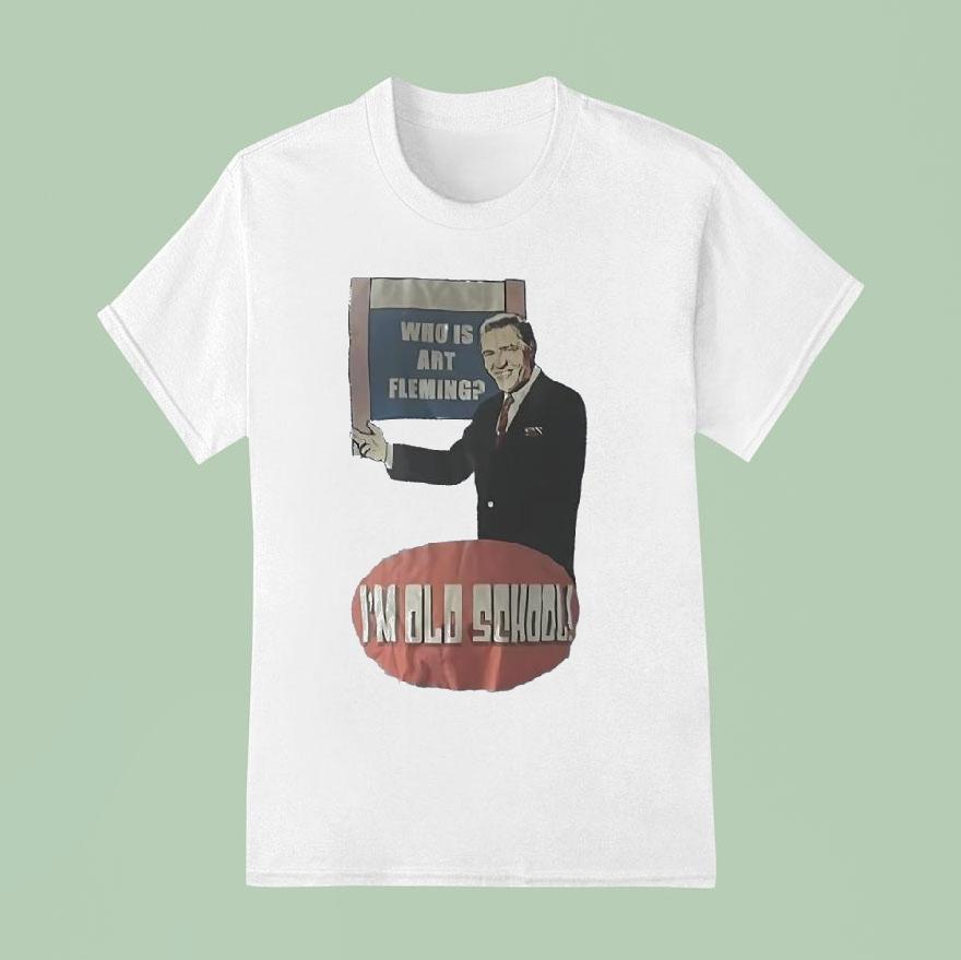 Who Is Art Fleming I M Old School T Shirt