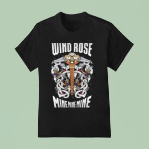 Wind Rose Mine Mine Mine Make Them Glow Make Them Burn T Shirt