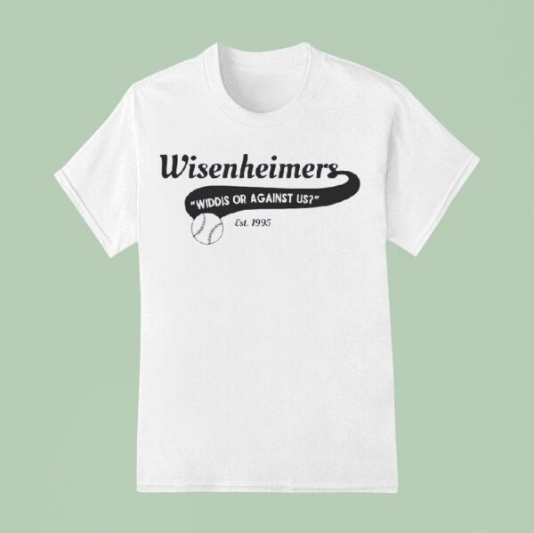 Wisenheimers Widdis Or Against Us Est T Shirt