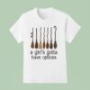 Witches A Girl Gotta Have Options Halloween T Shirt