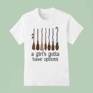 Witches A Girl Gotta Have Options Halloween T Shirt
