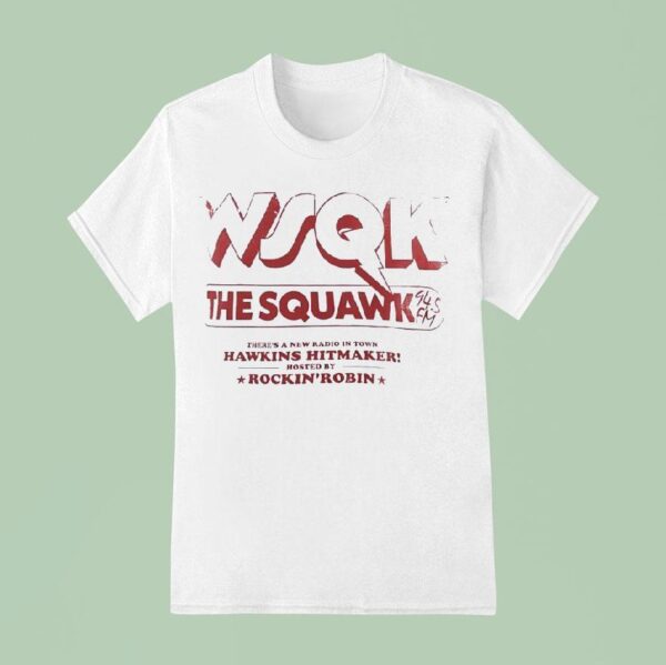 Wjqk The Squawk There S A New Radio In Town Hawkins Hitmaker Hosted By Rockin Robin T Shirt