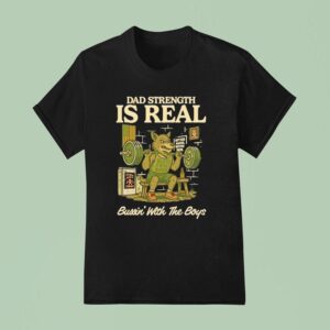 Wolf Gym Dad Strength Is Real Bussin With The Boys T Shirt