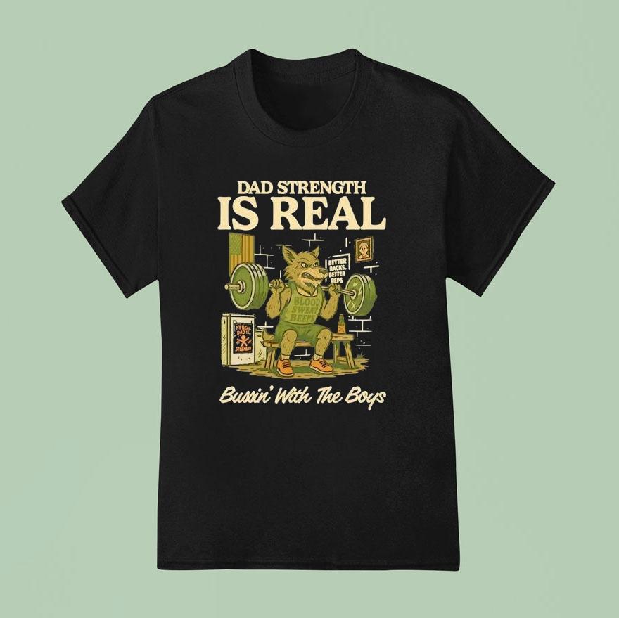 Wolf Gym Dad Strength Is Real Bussin With The Boys T Shirt
