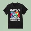 Wolf I M Gonna Let Karma Fix It Because If I Fix It I M Going To Jail T Shirt
