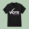 Women S Fund Of Omaha Vote In Every Election T Shirt