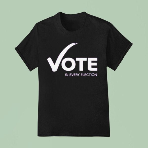 Women S Fund Of Omaha Vote In Every Election T Shirt