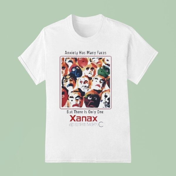 Xanax Anxiety Has Many Faces But There Is Only One T Shirt