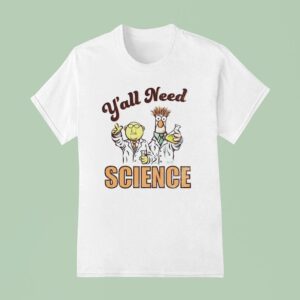 Y All Need Science Muppets T Shirt