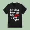 Yeah Yeah Yeahs They Don T Love You Like I Love You T Shirt