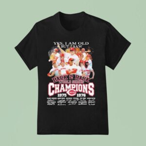 Yes I Am Old But I Saw Back To Back World Series Championships Th Anniversary T Shirt
