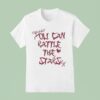 You Can Rattle The Stars T Shirt