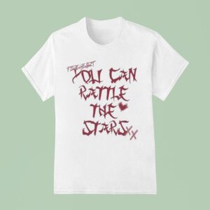 You Can Rattle The Stars T Shirt