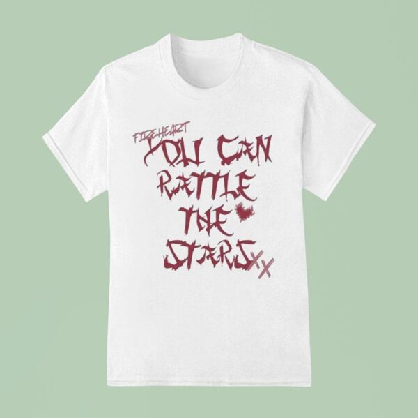 You Can Rattle The Stars T Shirt