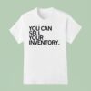 You Can Sell Inventory T Shirt