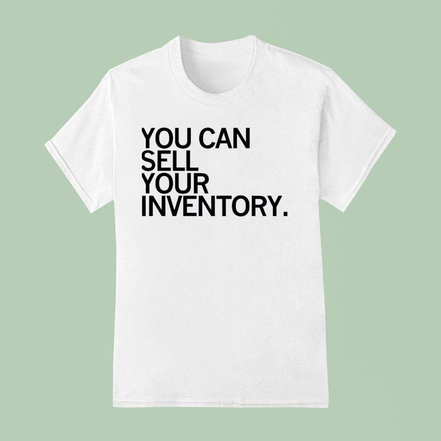 You Can Sell Inventory T Shirt
